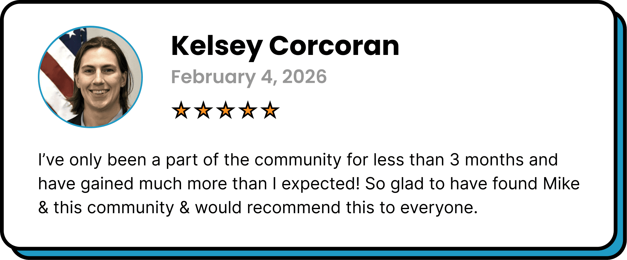 Five-star review from Kelsey Corcoran: “I've only been a part of the community for less than 3 months and have gained much more than I expected! So glad to have found Mike & this community & would recommend this to everyone.”